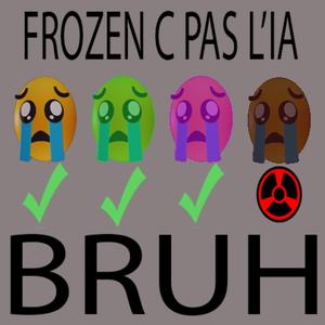 Frozen c pas de l'IA BRUH