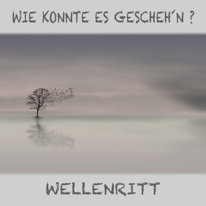 Wie konnte es gescheh'n ?