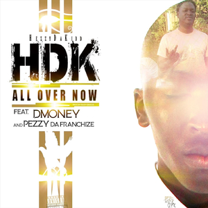 All over Now (feat. Dmoney & Pezzy da Franchize)