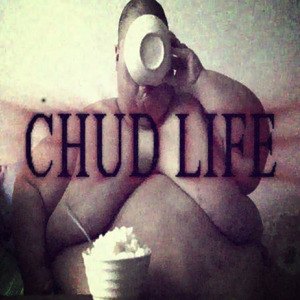 CHUD LIFE
