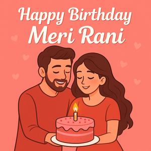HAPPY BIRTHDAY MERI RANI