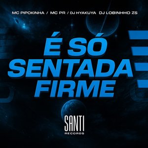 É Só Sentada Firme