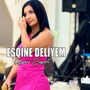 Eşqine Deliyem