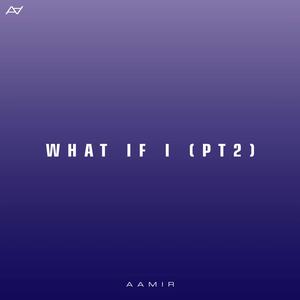 What If I (Pt.2)