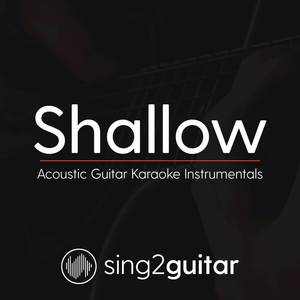 Shallow (Originally Performed by Lady Gaga & Bradley Cooper) (Acoustic Guitar Karaoke)