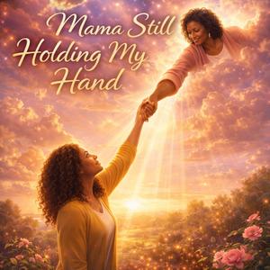Mama Still Holding My Hand