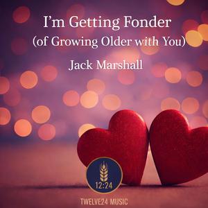 I'm Getting Fonder (of Growing Older with You)