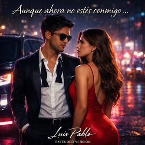 Aunque ahora no estés conmigo...Extended