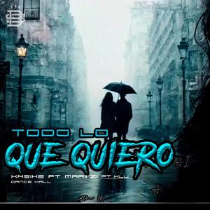 Todo lo que Quiero (dancehall) (feat. mari zii & kasike)