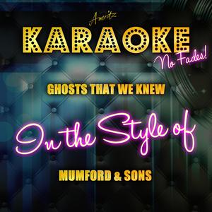Ghosts That We Knew (In the Style of Mumford & Sons) [Karaoke Version]