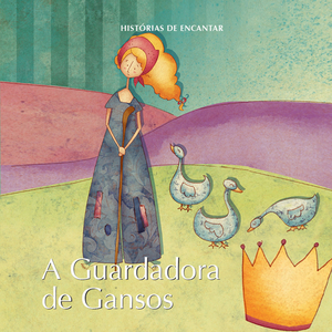 Histórias de Encantar - a Guardadora de Gansos