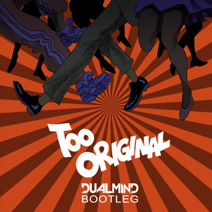 Too Original (Dualmind Bootleg)