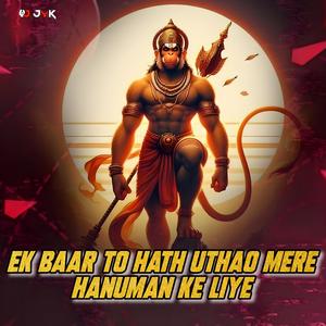 Ek Baar To Hath Uthalo Mere Hanuman Ke Liye