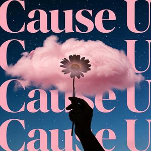 Cause U