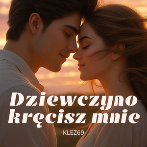 Dziewczyno kręcisz mnie
