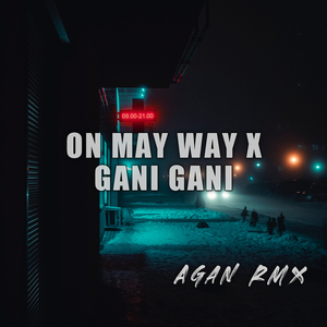 ON MAY WAY X GANI GANI