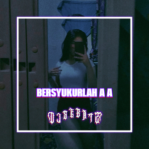 BERSYUKURLAH A A