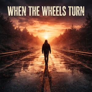 When the wheels turn