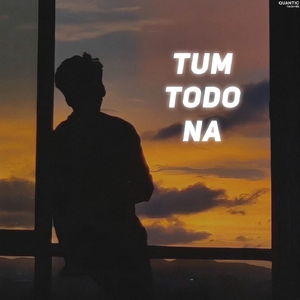Tum Todo Na