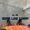 Lil K5 - Some Like Curry