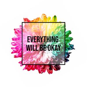 Everything Will Be Okay