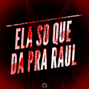 ELA SO QUE DA PRA RAUL