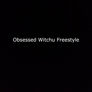 Obsessed Witchu Freestyle (feat. pnb rockkk)