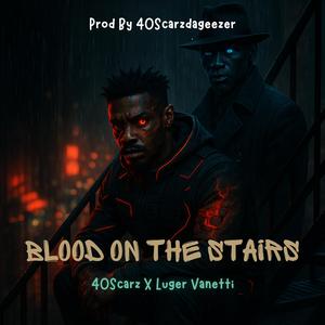 Blood On The Stairs (feat. Luger Fanetti & 40Scarz)