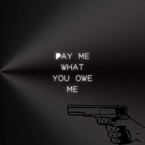 Pay Me What You Owe Me