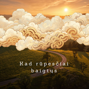Kad rūpesčiai baigtųs