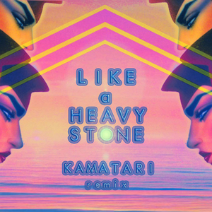 Like a Heavy Stone (Kamatari Remix)