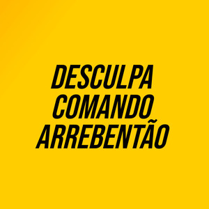Desculpa Comando Arrebentão