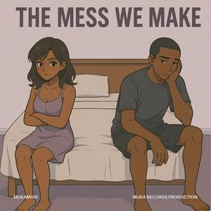 The Mess We Make