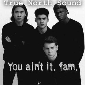 You Ain’t It, Fam.