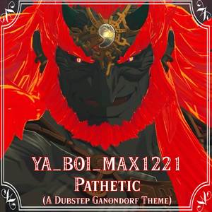 Pathetic (A Dubstep Ganondorf Theme)