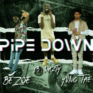Pipe Down (feat. BeZoe & Da Real Yvng Tae)