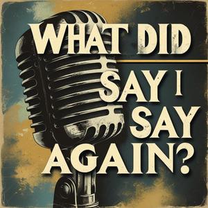 what did i say again?