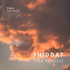 Shiddat (Sad Version)