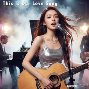 This Is Our Love Song
