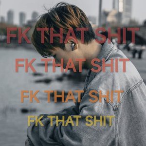 F**K THAT S**T