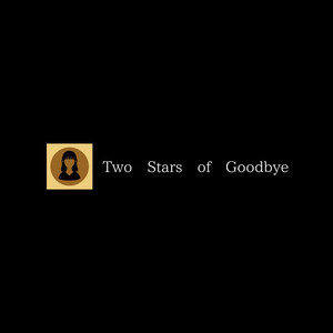 Two Stars of Goodbye