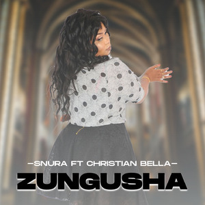 Zungusha | Snura (feat. Christian Bella)