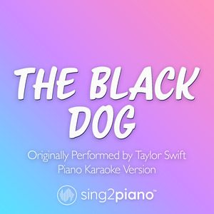 The Black Dog (Originally Performed by Taylor Swift) (Piano Karaoke Version)