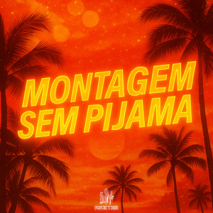 MONTAGEM SEM PIJAMA