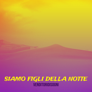 Siamo figli della Notte