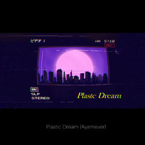 Plastic Dream (Ayame.ver)
