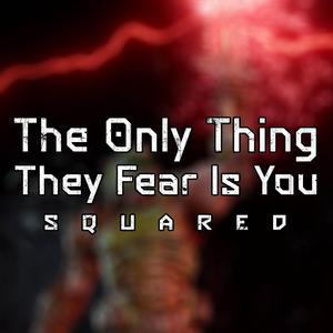 The Only Thing They Fear Is You Squared (feat. Proctomancer)