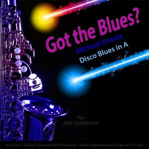 Got the Blues? (Disco Blues in the Key of A) [for Soprano Saxophone Players]
