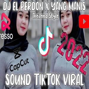 DJ EL PERDON X YANG MANIS X THAILAND STYLE TIK TOK VIRAL FULL BASS TERBARU 2023