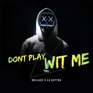 Don't Play Wit Me (feat. La Kattda)